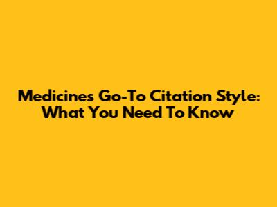 Medicine's Go-To Citation Style: What You Need To Know