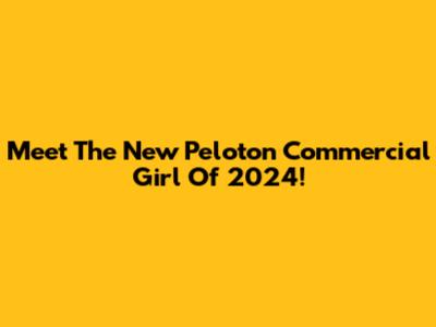 Meet The New Peloton Commercial Girl Of 2024!