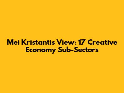 Mei Kristanti's View: 17 Creative Economy Sub-Sectors