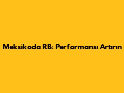Meksiko'da RB: Performansı Artırın