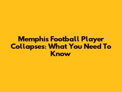 Memphis Football Player Collapses: What You Need To Know