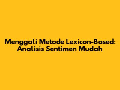 Menggali Metode Lexicon-Based: Analisis Sentimen Mudah