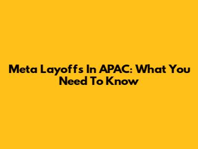 Meta Layoffs In APAC: What You Need To Know