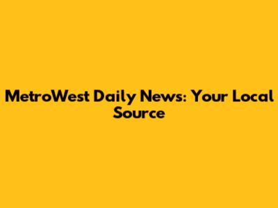 MetroWest Daily News: Your Local Source
