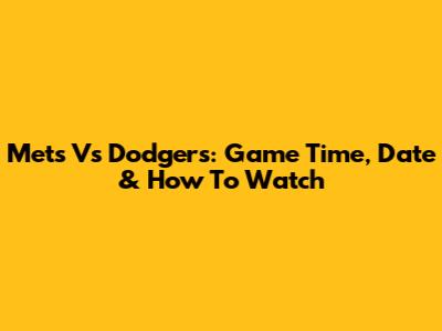 Mets Vs Dodgers: Game Time, Date & How To Watch