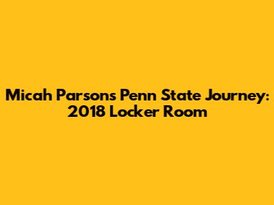 Micah Parsons' Penn State Journey: 2018 Locker Room