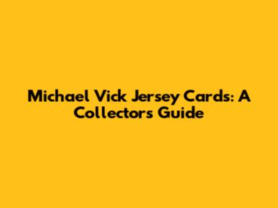 Michael Vick Jersey Cards: A Collector's Guide