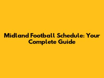 Midland Football Schedule: Your Complete Guide