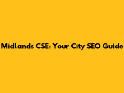 Midlands CSE: Your City SEO Guide