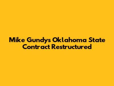 Mike Gundy's Oklahoma State Contract Restructured