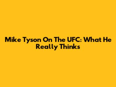 Mike Tyson On The UFC: What He Really Thinks