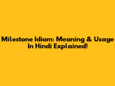 Milestone Idiom: Meaning & Usage In Hindi Explained!