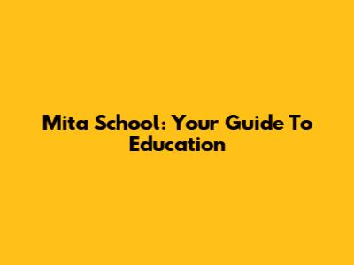 Mita School: Your Guide To Education