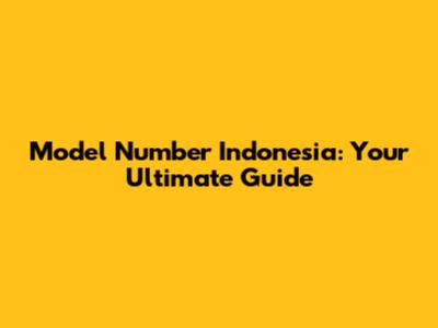 Model Number Indonesia: Your Ultimate Guide