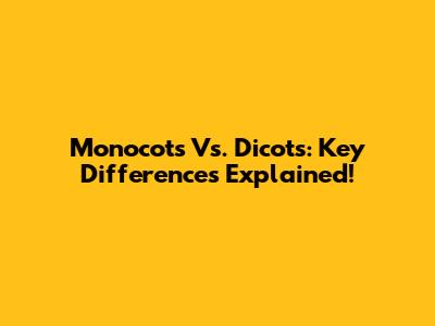 Monocots Vs. Dicots: Key Differences Explained!