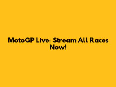 MotoGP Live: Stream All Races Now!