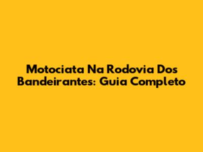 Motociata Na Rodovia Dos Bandeirantes: Guia Completo