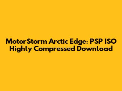MotorStorm Arctic Edge: PSP ISO Highly Compressed Download