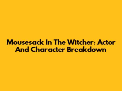 Mousesack In The Witcher: Actor And Character Breakdown
