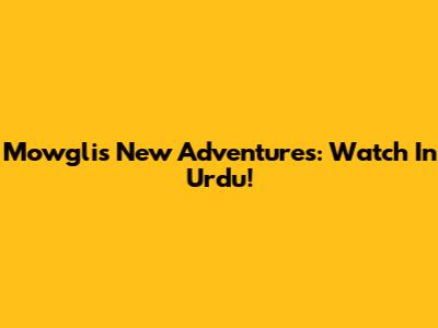 Mowgli's New Adventures: Watch In Urdu!