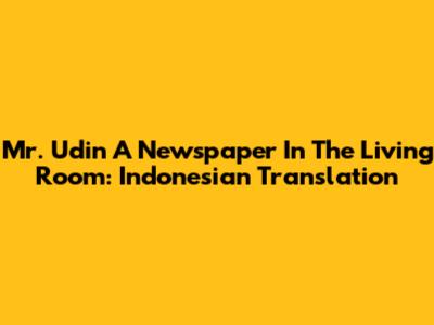 Mr. Udin A Newspaper In The Living Room: Indonesian Translation