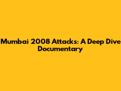 Mumbai 2008 Attacks: A Deep Dive Documentary