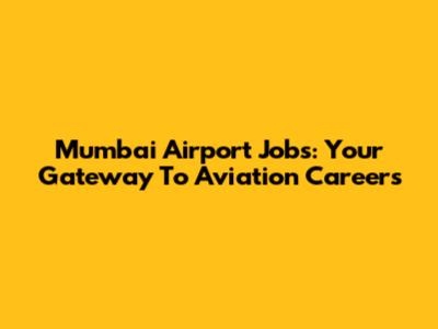 Mumbai Airport Jobs: Your Gateway To Aviation Careers