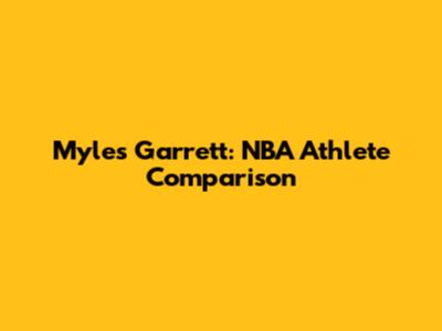 Myles Garrett: NBA Athlete Comparison