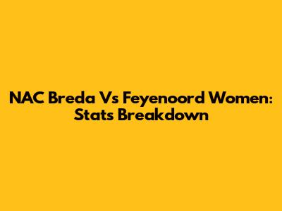 NAC Breda Vs Feyenoord Women: Stats Breakdown