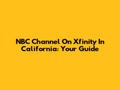 NBC Channel On Xfinity In California: Your Guide