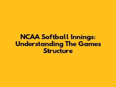 NCAA Softball Innings: Understanding The Game's Structure