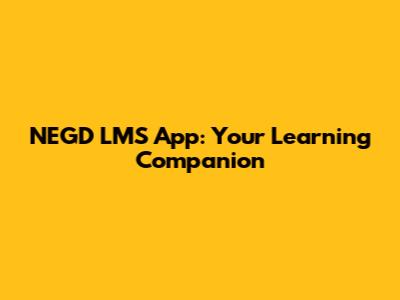NEGD LMS App: Your Learning Companion