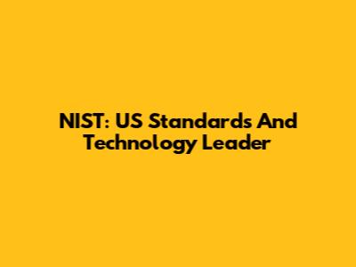 NIST: US Standards And Technology Leader