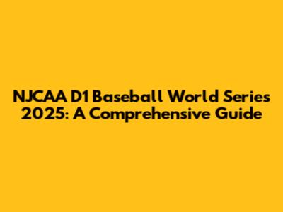 NJCAA D1 Baseball World Series 2025: A Comprehensive Guide