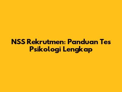 NSS Rekrutmen: Panduan Tes Psikologi Lengkap