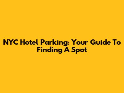 NYC Hotel Parking: Your Guide To Finding A Spot
