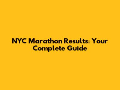 NYC Marathon Results: Your Complete Guide