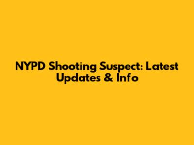 NYPD Shooting Suspect: Latest Updates & Info