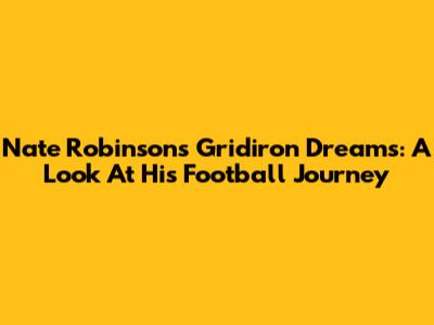 Nate Robinson's Gridiron Dreams: A Look At His Football Journey