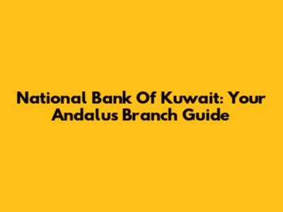 National Bank Of Kuwait: Your Andalus Branch Guide