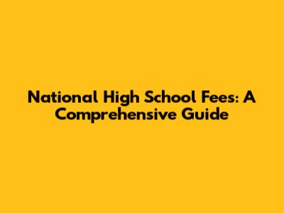 National High School Fees: A Comprehensive Guide