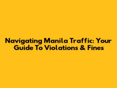 Navigating Manila Traffic: Your Guide To Violations & Fines