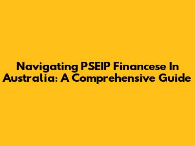 Navigating PSEIP Financese In Australia: A Comprehensive Guide
