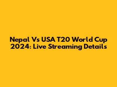Nepal Vs USA T20 World Cup 2024: Live Streaming Details
