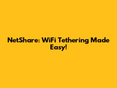 NetShare: WiFi Tethering Made Easy!