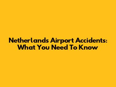 Netherlands Airport Accidents: What You Need To Know