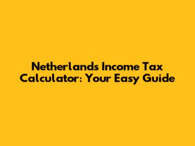 Netherlands Income Tax Calculator: Your Easy Guide