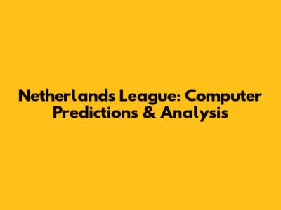 Netherlands League: Computer Predictions & Analysis
