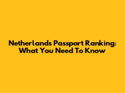 Netherlands Passport Ranking: What You Need To Know