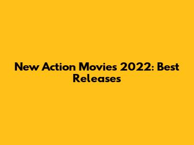 New Action Movies 2022: Best Releases